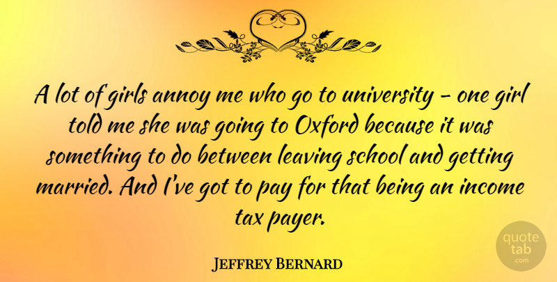 Jeffrey Bernard Quote About Girl, School, Oxford: A Lot Of Girls Annoy...
