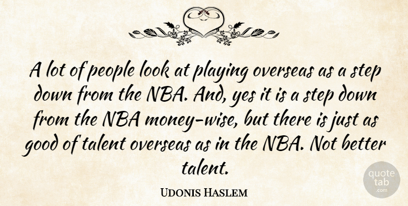 Udonis Haslem Quote About Good, Nba, Overseas, People, Playing: A Lot Of People Look...