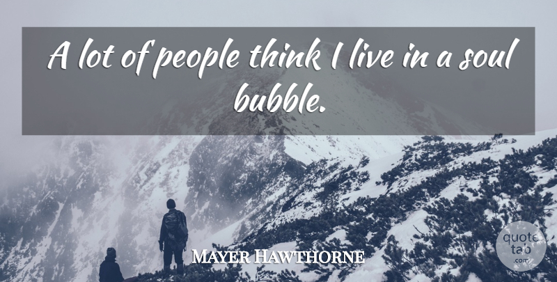 Mayer Hawthorne Quote About Thinking, People, Soul: A Lot Of People Think...