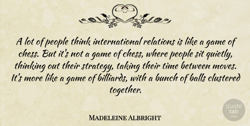 Madeleine Albright Quote About Moving, Thinking, Games: A Lot Of People Think...