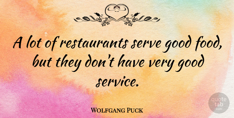 Wolfgang Puck Quote About Good Food, Restaurants, Very Good: A Lot Of Restaurants Serve...
