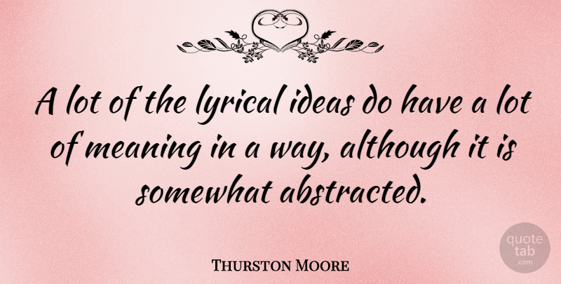 Thurston Moore Quote About Ideas, Way, Lyrical: A Lot Of The Lyrical...