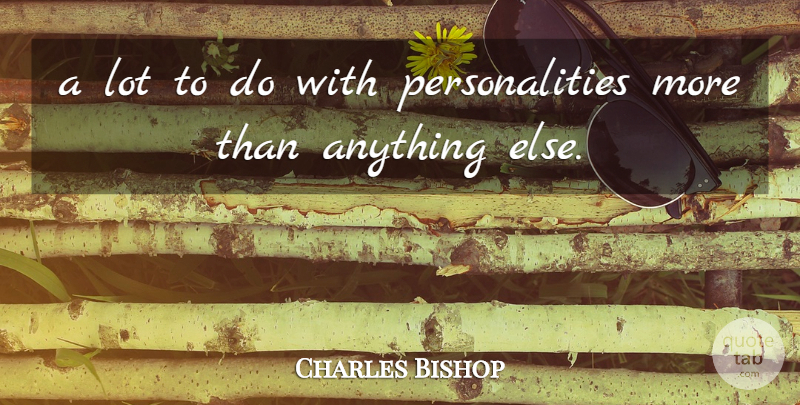 Charles Bishop Quote About undefined: A Lot To Do With...
