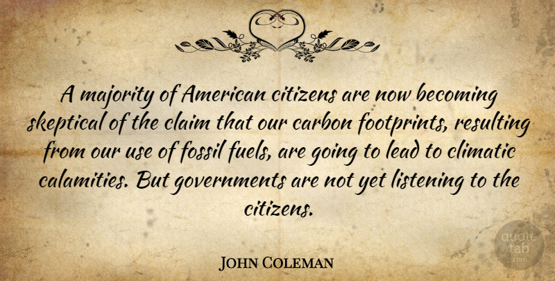 John Coleman Quote About Government, Carbon Footprint, Listening: A Majority Of American Citizens...