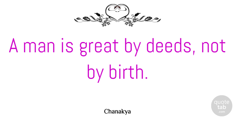 Chanakya Quote About Integrity, Men, Deeds: A Man Is Great By...