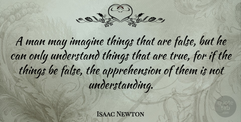 Isaac Newton Quote About Uplifting, Men, Imagination: A Man May Imagine Things...