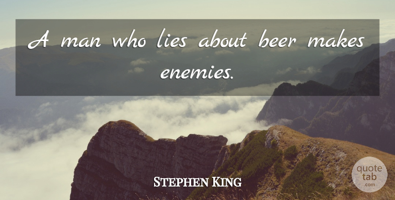 Stephen King Quote About Lying, Beer, Men: A Man Who Lies About...