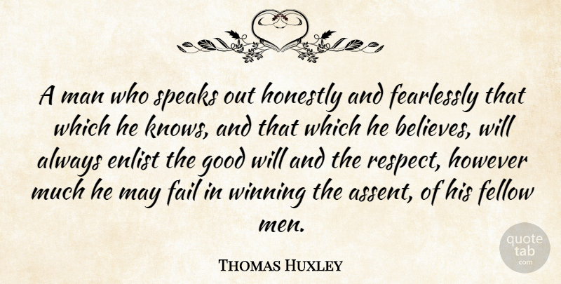 Thomas Huxley Quote About Believe, Winning, Men: A Man Who Speaks Out...