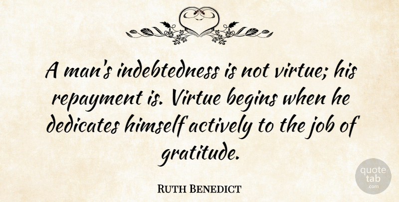 Ruth Benedict Quote About Gratitude, Jobs, Men: A Mans Indebtedness Is Not...