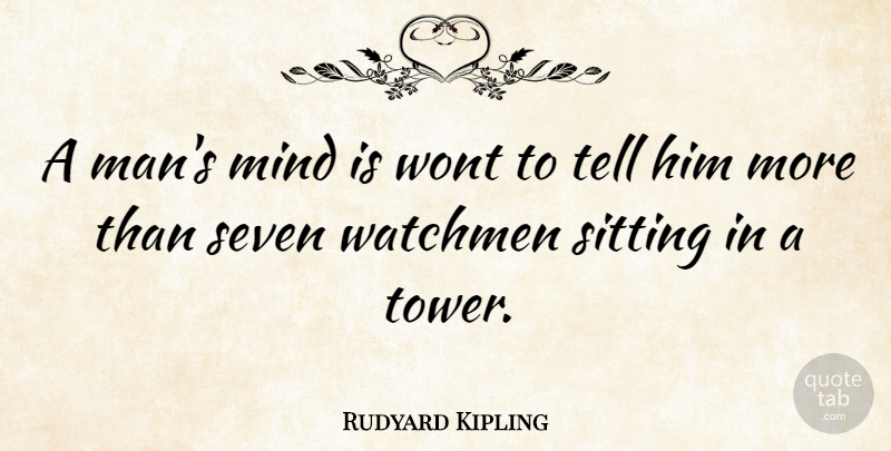 Rudyard Kipling Quote About Men, Mind, Towers: A Mans Mind Is Wont...