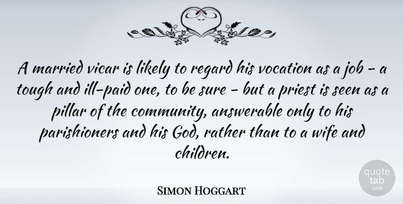 Simon Hoggart Quote About Answerable, God, Job, Likely, Married: A Married Vicar Is Likely...