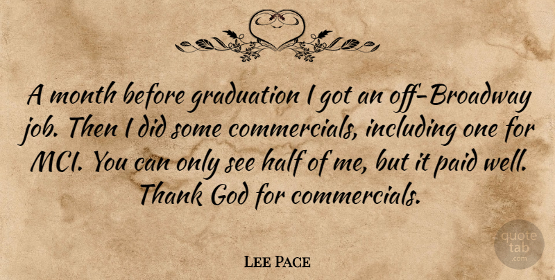 Lee Pace Quote About Graduation, Jobs, Thank God: A Month Before Graduation I...