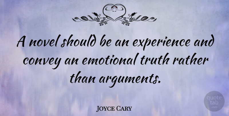 Joyce Cary Quote About Emotional, Crafts, Argument: A Novel Should Be An...