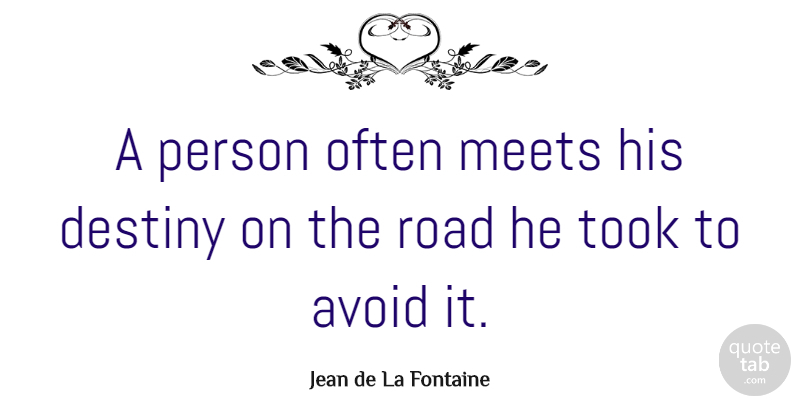Jean de La Fontaine Quote About Fate, Journey, Destiny: A Person Often Meets His...