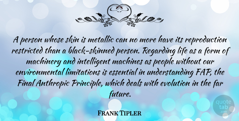 Frank Tipler Quote About Deals, Environmental, Essential, Far, Final: A Person Whose Skin Is...