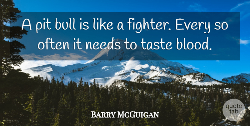 Barry McGuigan Quote About Blood, Bulls, Taste: A Pit Bull Is Like...