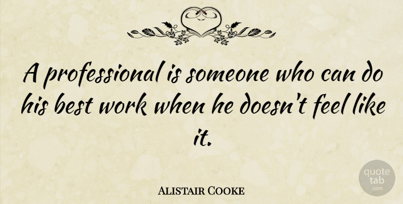Alistair Cooke Quote About Inspirational, Motivational, Positive: A Professional Is Someone Who...
