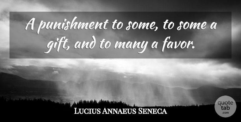 Lucius Annaeus Seneca Quote About undefined: A Punishment To Some To...