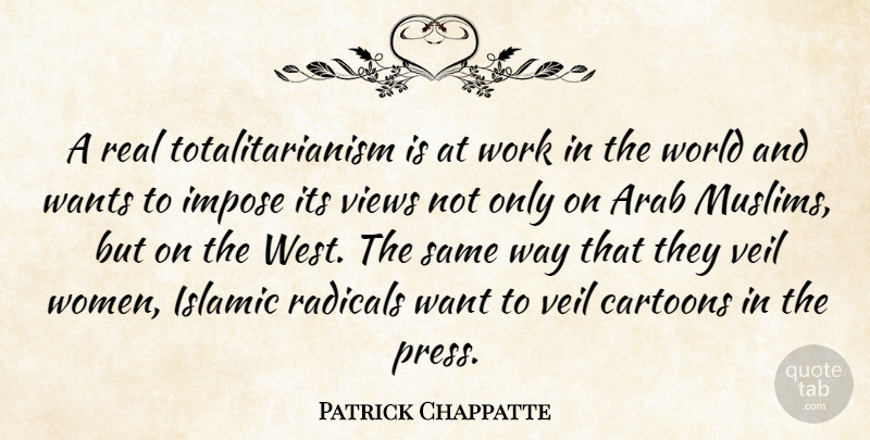 Patrick Chappatte Quote About Arab, Cartoons, Impose, Islamic, Radicals: A Real Totalitarianism Is At...