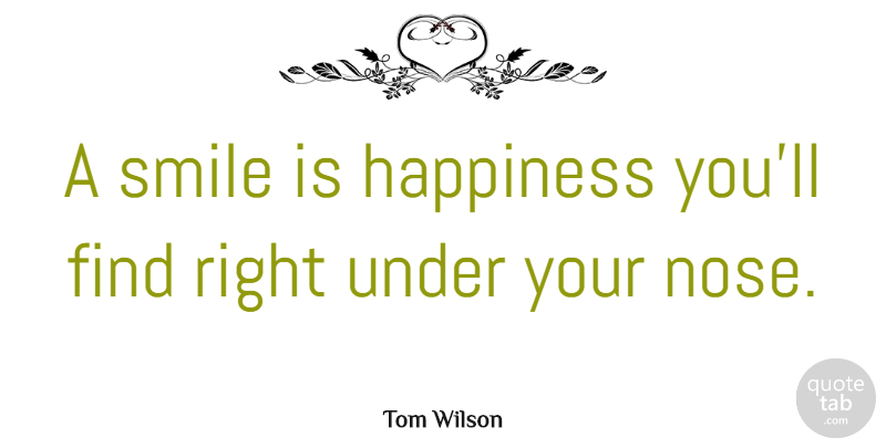 Tom Wilson Quote About Happiness, Smile, Laughter: A Smile Is Happiness Youll...