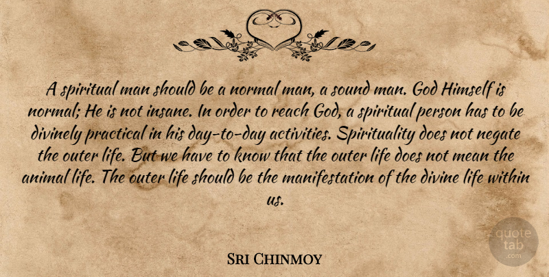 Sri Chinmoy Quote About Spiritual, Mean, Animal: A Spiritual Man Should Be...