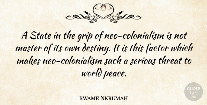 Kwame Nkrumah Quote About Destiny, World, Serious: A State In The Grip...