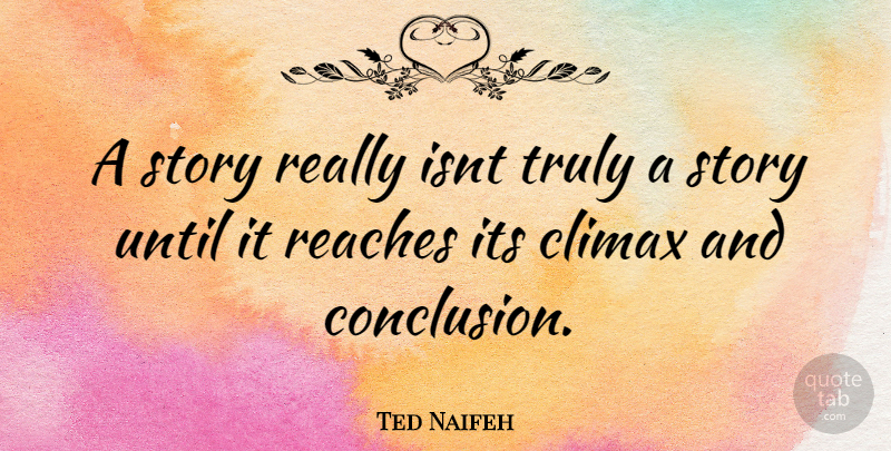 Ted Naifeh Quote About Stories, Conclusion, Climax: A Story Really Isnt Truly...