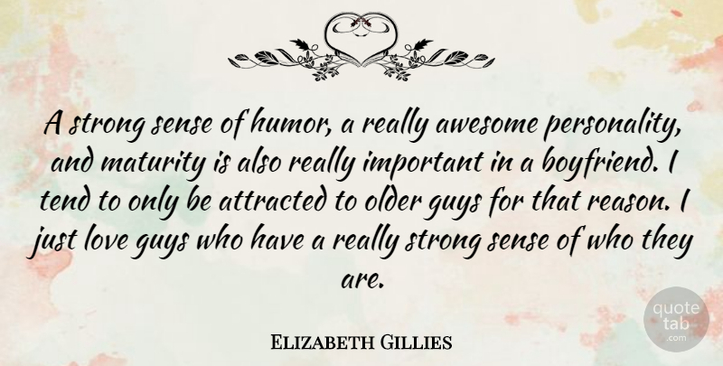Elizabeth Gillies Quote About Strong, Maturity, Guy: A Strong Sense Of Humor...