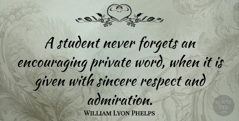 William Lyon Phelps Quote About Hope, Respect, Students: A Student Never Forgets An...