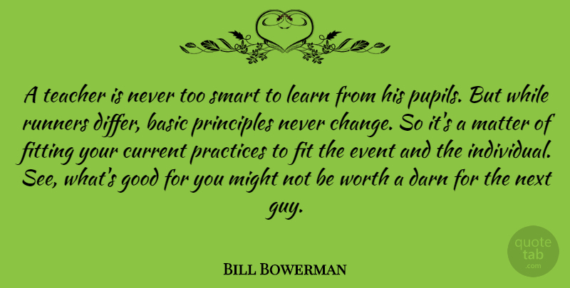 Bill Bowerman Quote About Running, Teacher, Smart: A Teacher Is Never Too...