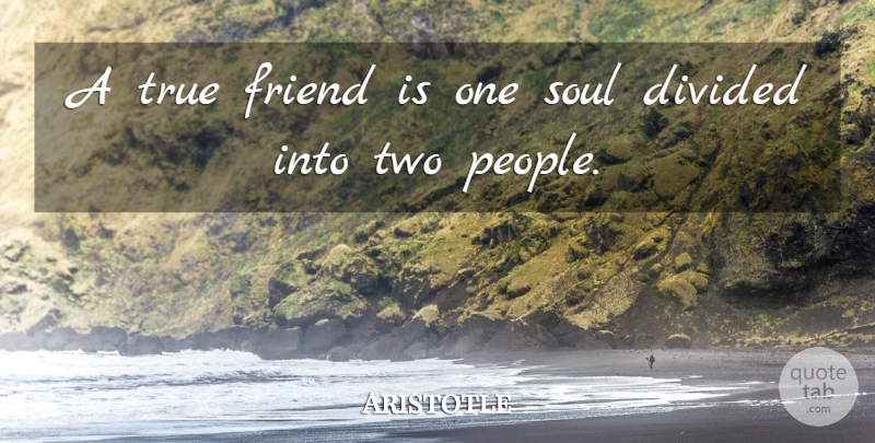 Aristotle Quote About True Friend, Two, People: A True Friend Is One...