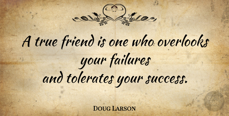 Doug Larson Quote About Funny, Friendship, True Friend: A True Friend Is One...
