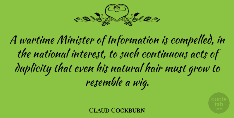 Claud Cockburn Quote About Duplicity, Hair, Wigs: A Wartime Minister Of Information...