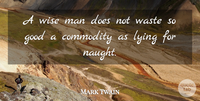 Mark Twain Quote About Wise, Lying, Men: A Wise Man Does Not...