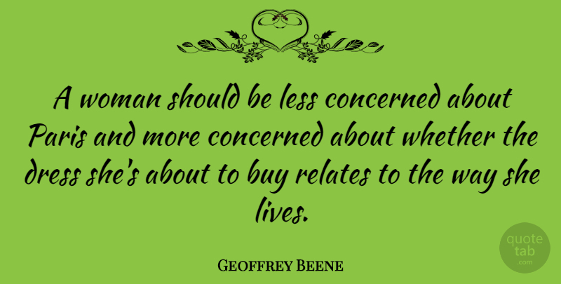 Geoffrey Beene Quote About Paris, Way, Dresses: A Woman Should Be Less...