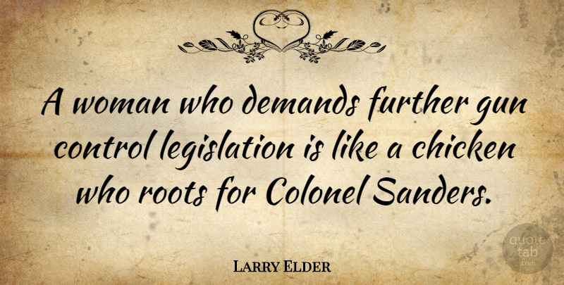 Larry Elder Quote About Gun, Roots, Demand: A Woman Who Demands Further...