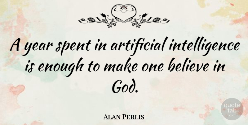 Alan Perlis Quote About Believe, Science, Technology: A Year Spent In Artificial...