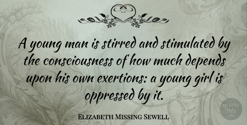Elizabeth Missing Sewell Quote About Girl, Men, Consciousness: A Young Man Is Stirred...