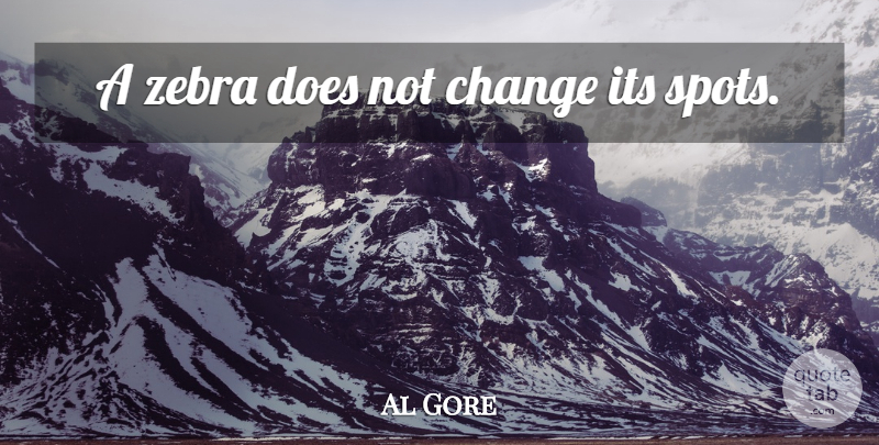Al Gore Quote About Witty, Zebras, Inspiration: A Zebra Does Not Change...