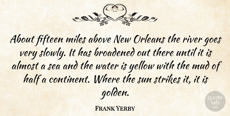 Frank Yerby Quote About Sea, Rivers, Yellow: About Fifteen Miles Above New...