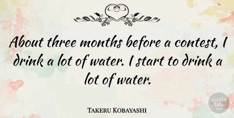 Takeru Kobayashi Quote About Drink, Months: About Three Months Before A...
