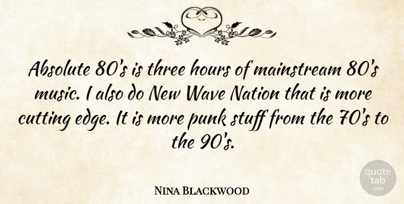 Nina Blackwood Quote About Absolute, American Journalist, Cutting, Hours, Mainstream: Absolute 80s Is Three Hours...