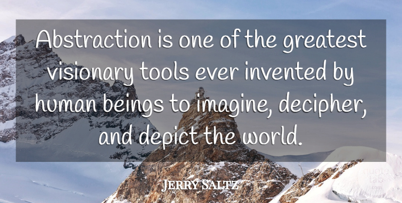 Jerry Saltz Quote About World, Tools, Visionaries: Abstraction Is One Of The...
