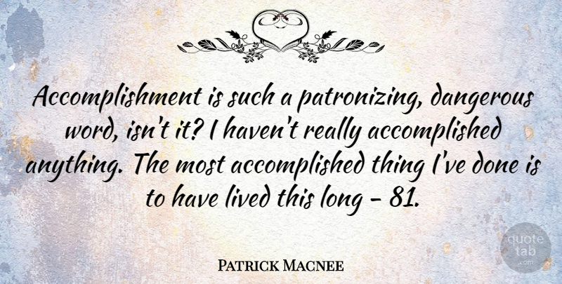 Patrick Macnee Quote About Long, Accomplishment, Done: Accomplishment Is Such A Patronizing...