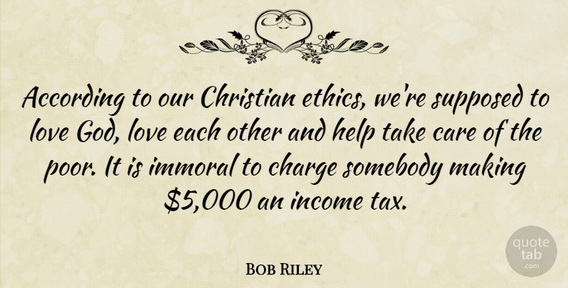 Bob Riley Quote About Christian, Income, Care: According To Our Christian Ethics...