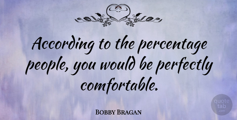 Bobby Bragan Quote About American Athlete, Perfectly: According To The Percentage People...