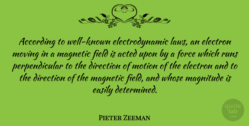 Pieter Zeeman Quote About Running, Moving, Law: According To Well Known Electrodynamic...