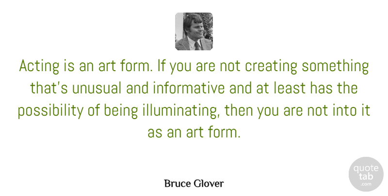 Bruce Glover Quote About Art, Unusual: Acting Is An Art Form...