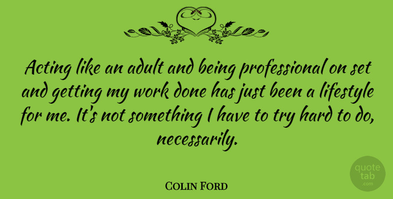 Colin Ford Quote About Acting, Adult, Hard, Lifestyle, Work: Acting Like An Adult And...