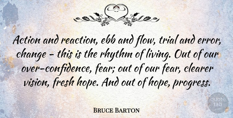 Bruce Barton Quote About Change, Fear, Ebb And Flow: Action And Reaction Ebb And...